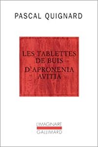 Pascal Quignard - Les Tablettes de buis d'Apronenia Avitia