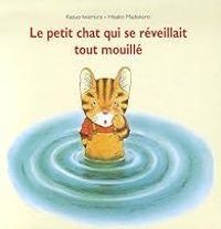 Kazuo Iwamura - Le petit chat qui se réveillait tout mouillé