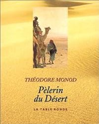 Theodore Monod - Le pèlerin du désert