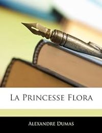 Alexandre Dumas - La Princesse Flora