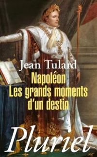 Couverture du livre Napoléon. Les grands moments d'un destin - Jean Tulard