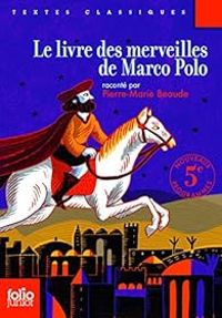 Pierre Marie Beaude - Le livre des merveilles de Marco Polo