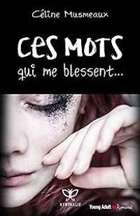 Celine Musmeaux - Ces mots qui me blessent...