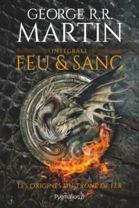 George Rr Martin - Feu et sang - Intégrale