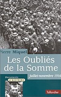 Pierre Miquel - Les Oubliés de la Somme : Juillet-novembre 1916