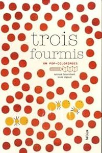 Anouck Boisrobert - Louis Rigaud - Trois fourmis