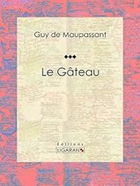 Couverture du livre Le Gâteau - Guy De Maupassant