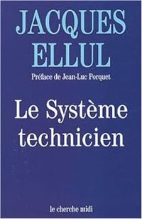 Jacques Ellul - Le système technicien