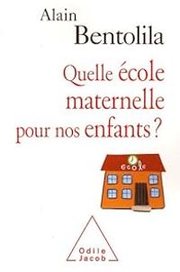 Alain Bentolila - Quelle école maternelle pour nos enfants ?