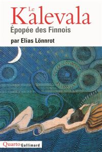 Elias Lönnrot - Le Kalevala: Épopée des Finnois