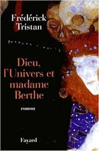 Frederick Tristan - Dieu, l'Univers et Madame Berthe