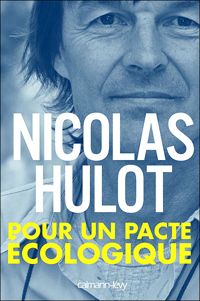 Nicolas Hulot - Pour un pacte écologique