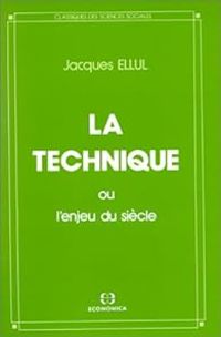 Jacques Ellul - La technique, ou, L'enjeu du siècle