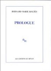 Bernard Marie Koltes - Prologue et autres textes