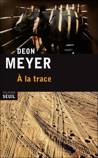 Couverture du livre A la trace - Deon Meyer