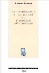 Antoine Berman - La Traduction et la Lettre. Ou l'Auberge du lointain