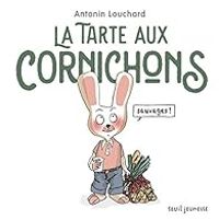 Antonin Louchard - La tarte aux cornichons sauvages