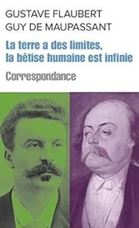 Gustave Flaubert - Guy De Maupassant - La terre a des limites