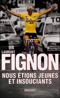 Laurent Fignon - Nous étions jeunes et insouciants