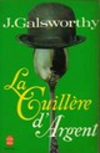 John Galsworthy - La cuillère d'argent