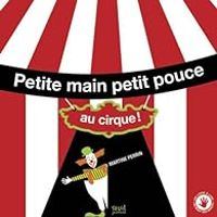 Martine Perrin - Petite main petit pouce : Au cirque !