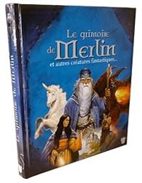 Andre Francois Ruaud - Le grimoire de Merlin et autres Créatures fantastiques...