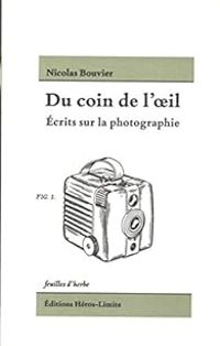 Nicolas Bouvier - Alexandre Chollier - Du coin de l'oeil : Ecrits sur la photographie