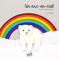 Coralie Saudo - Un arc-en-ciel sur la banquise