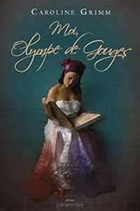 Caroline Grimm - Moi, Olympe de Gouges