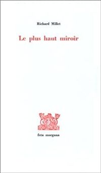 Richard Millet - Le Plus Haut Miroir