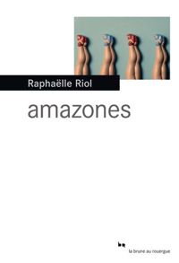 Raphaëlle Riol - Amazones