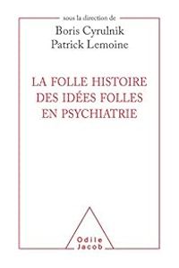 Couverture du livre La folle histoire des idées folles en psychiatrie - Boris Cyrulnik - Patrick Lemoine