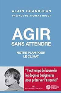 Couverture du livre Agir sans attendre - Nicolas Hulot - Alain Grandjean