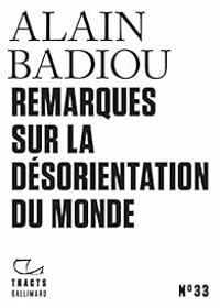 Alain Badiou - Remarques sur la désorientation du monde