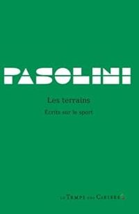 Pier Paolo Pasolini - Les terrains : Ecrits sur le sport