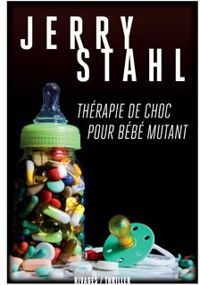 Couverture du livre Thérapie de choc pour bébé mutant - Jerry Stahl