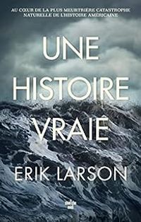 Erik Larson - Une histoire vraie