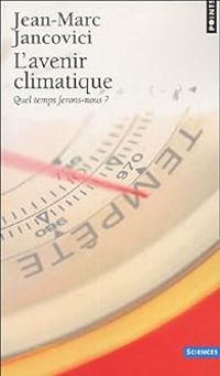 Jean Marc Jancovici - L'Avenir climatique : Quel temps ferons-nous ?