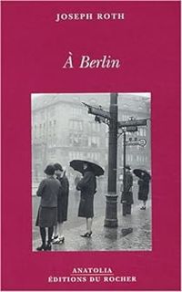 Joseph Roth - A Berlin