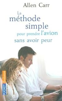 Allen Carr - La méthode simple pour prendre l'avion sans avoir peur