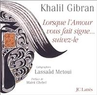 Khalil Gibran - Lorsque l'amour vous fait signe... suivez-le