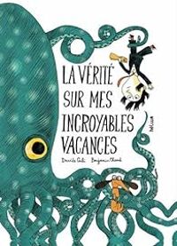 Couverture du livre La vérité sur mes incroyables vacances - Davide Cali - Benjamin Chaud