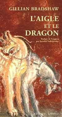 Gillian Bradshaw - L'Aigle et le Dragon