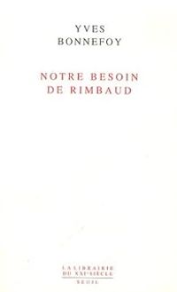 Yves Bonnefoy - Notre besoin de Rimbaud