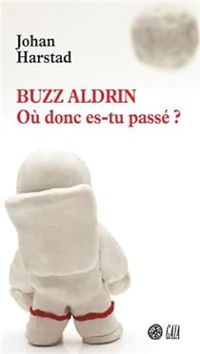 Johan Harstad - Buzz Aldrin : Mais où donc es-tu passé ?