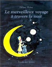 Helme Heine - Le merveilleux voyage à travers la nuit
