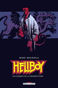 Mike Mignola - Les Germes de la destruction