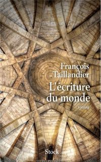 François Taillandier - L ECRITURE DU MONDE TOME 1