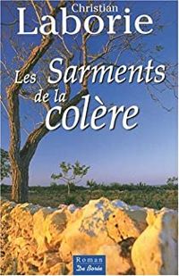 Couverture du livre Les sarments de la colère - Christian Laborie