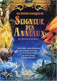 David Colbert - Les mondes magiques du Seigneur des Anneaux